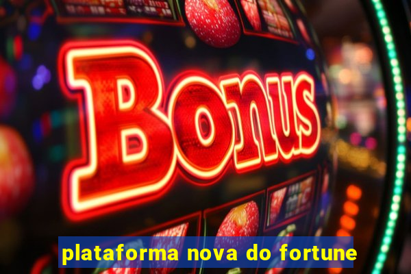 plataforma nova do fortune